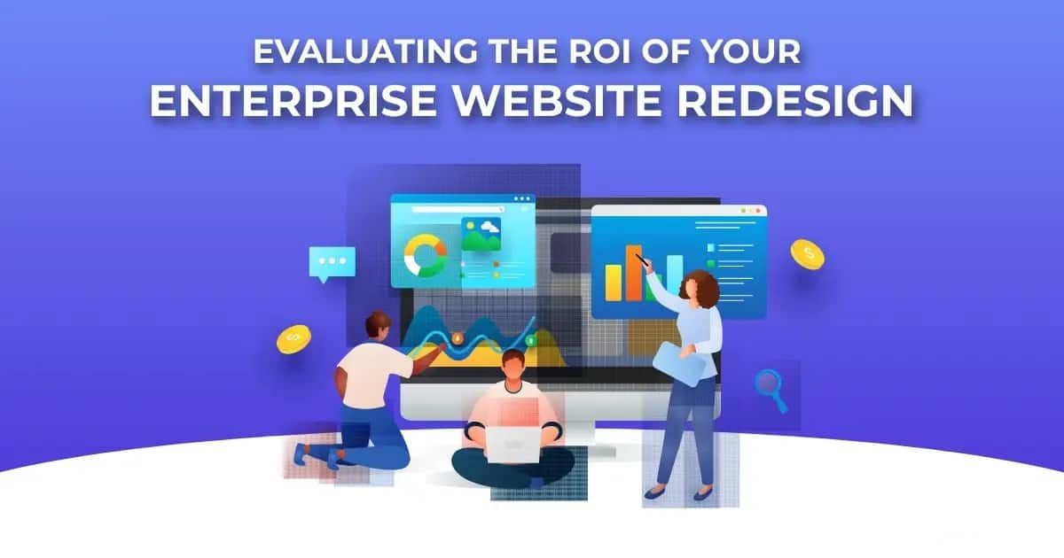 Analyzing the ROI of Website Redesigns Analyzing the ROI of Website Redesigns: When Is It Worth the Investment?