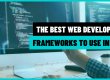 Top Web Development Frameworks for 2024: Which One Is Right for Your Project?
